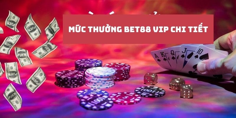 Mức thưởng chi tiết đối với từng cấp độ trong Bet88 VIP